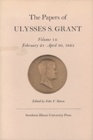 The Papers of Ulysses S. Grant, Volume 14: February 21 - April 30, 1865 0809311984 Book Cover