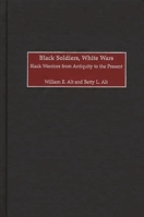 Black Soldiers, White Wars: Black Warriors from Antiquity to the Present 0275976211 Book Cover