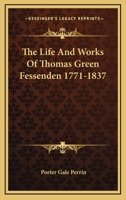 The Life And Works Of Thomas Green Fessenden 1771-1837 1432569953 Book Cover