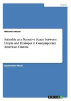 Suburbia as a Narrative Space Between Utopia and Dystopia in Contemporary American Cinema 3656671419 Book Cover