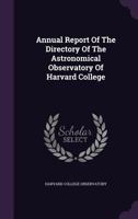 Annual Report of the Directory of the Astronomical Observatory of Harvard College 1179211006 Book Cover