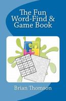 The Fun Word-Find and Game Book 1466299851 Book Cover