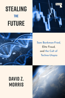 Stealing The Future: Sam Bankman-Fried and the Tech Utopians 1917516088 Book Cover