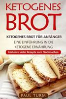 Ketogenes Brot: Ketogenes Brot für Anfänger. Eine Einführung in die ketogene Ernährung. Inklusive vieler Rezepte zum Nachmachen. 1986149293 Book Cover
