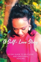 A Self-Love Story: 30 Day Guide to Self Love and Emotional Healing 1982229845 Book Cover