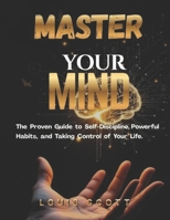 Master Your Mind: The Proven Guide to Self-Discipline, Powerful Habits, and Taking Control of Your Life. B0GTD4Q9CZ Book Cover