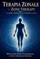 Terapia Zonale ~ Zone Therapy o come liberarsi dal dolore a casa: Riflessologia plantare, oculare e mista: guida pratica con tecniche di pressione per ... di testa e disturbi vari (Italian Edition) B0H1VL237Q Book Cover