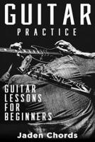 Guitar Practice: Guitar Lessons for Beginners 1081125918 Book Cover