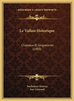 Le Vallais Historique: Ch�teaux Et Seigneuries ...... 034136164X Book Cover