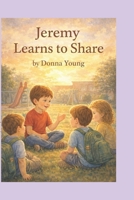 Jeremy learns to Share B0GSZHTRKJ Book Cover