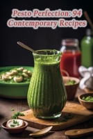 Pesto Perfection: 94 Contemporary Recipes B0CNGCNNCT Book Cover