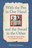 With the Pen in One Hand and the Sword in the Other: Haiti and the United States in the Nineteenth Century 0820380997 Book Cover