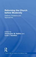 Reforming the Church Before Modernity: Patterns, Problems And Approaches (Church, Faith and Culture in the Medieval West) 0754653552 Book Cover