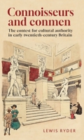 Connoisseurs and conmen: The contest for cultural authority in early twentieth-century Britain 1526177390 Book Cover