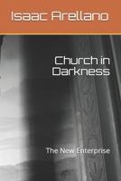 Church in Darkness : The New Enterprise 1709216743 Book Cover