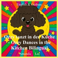 Ozzy tanzt in der Küche - Ozzy Dances in the Kitchen Bilingual: Eine entzückende Geschichte über Leckerli-Sicherheit und frechen Welpenquatsch - ... in Blue and Germ (Ozzy the Toy Poodle) B0FRTY9RV5 Book Cover