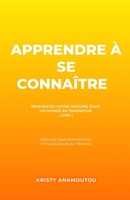 Apprendre à se connaître: Réinventer votre histoire dans un monde en transition (French Edition) B0FDBF2R8D Book Cover
