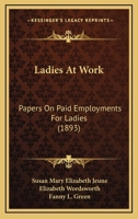 Ladies At Work: Papers On Paid Employments For Ladies 1164854399 Book Cover