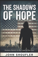 The Shadows of Hope: Modern Slavery in the Land of the Free B0G5PHGBX6 Book Cover