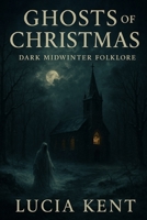 Ghosts of Christmas: Dark Midwinter Folklore B0FRSS2P6D Book Cover