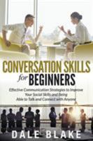 Conversation Skills for Beginners: Effective Communication Strategies to Improve Your Social Skills and Being Able to Talk and Connect with Anyone 1681271109 Book Cover