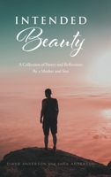 Intended Beauty: A Collection of Poetry and Reflections By a Mother and Son 1636307442 Book Cover