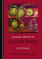 Culinary Aspects of Ancient Rome: Ars Cibaria 1527561526 Book Cover