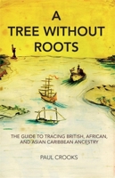 A Tree Without Roots: The Guide to Tracing British, African and Asian-Caribbean Ancestry 1905147813 Book Cover