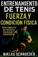 Entrenamiento de Tenis: Fuerza, Velocidad y Resistencia - Guía Completa de Condición Física para Jugadores B0FR15R5CJ Book Cover
