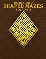 100 Butterfly Shaped Mazes For Adults: A mind relaxation and stress relief maze book for adults B08M8RJGCF Book Cover