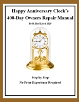Happy Anniversary Clock's: Owners Repair Manual, Step by Step No Prior Experience Required B0875ZKW7D Book Cover