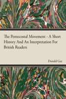 The Pentecostal Movement - A Short History And An Interpretation For British Readers 1446508846 Book Cover