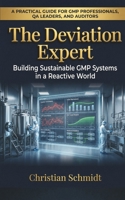 The Deviation Expert: Building Sustainable GMP Systems in a Reactive World (GMP Decoded Regulatory Theory. Shop Floor Reality.) B0GPW72XM7 Book Cover