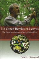 No Green Berries or Leaves: The Creative Journey of an Artist in Glass 0939923556 Book Cover