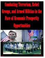 Combating Terrorism, Rebel Groups, and Armed Militias in the Face of Economic Prosperity Opportunities 1499324804 Book Cover