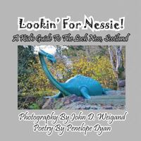 Lookin' for Nessie! a Kid's Guide to the Loch Ness, Scotland 1614771391 Book Cover