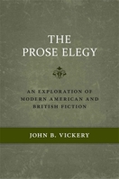 The Prose Elegy: An Exploration of Modern American and British Fiction 0807133922 Book Cover