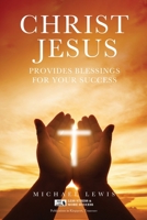 Christ Jesus Provides Blessings for Your Success 1637670281 Book Cover