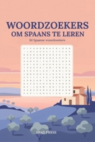 Woordzoekers om Spaans te leren: 50 woordzoekers voor volwassenen om spelenderwijs je Spaanse woordenschat te vergroten | 900 woorden met Nederlandse ... inclusief oplossingen (Dutch Edition) B0HC4LBLTZ Book Cover