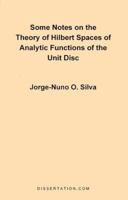 Some Notes On The Theory Of Hilbert Spaces Of Analytic Functions Of The Unit Disc 1581120230 Book Cover