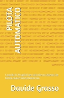PILOTA AUTOMATICO: La guida in 10 capitoli per costruire un sistema che lavora, scala e vince al posto tuo. (Italian Edition) B0GXK917N6 Book Cover