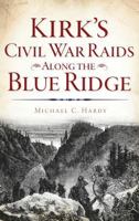 Kirk's Civil War Raids Along the Blue Ridge (Civil War Series) 1625858469 Book Cover