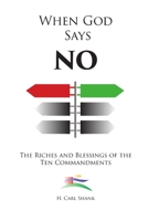When God Says No: The Riches and Blessings of the Ten Commandments 0359802451 Book Cover