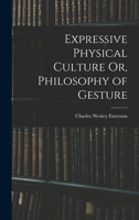 Expressive Physical Culture Or, Philosophy of Gesture 1019016353 Book Cover