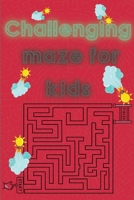 Challenging mazes for kids 1267676329 Book Cover