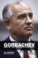 Gorbachev: Man of the Twentieth Century? 0340761598 Book Cover