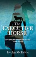 The Executive Horse: 21st Century Leadership Lessons from Horses 099529870X Book Cover