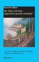 Wo fahre ich hier eigentlich gerade entlang?: aus der Trilogie "Wie mich viele Wege nach Rom führten oder...." 3347229215 Book Cover