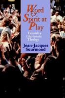 Word and Spirit at Play: Towards a Charismatic Theology 0802840701 Book Cover