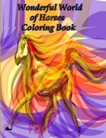 Wonderful World of Horses Coloring Book: Wonderful World of Horses Coloring Book (Wonderful World) 100 horses B08SFZCY3P Book Cover